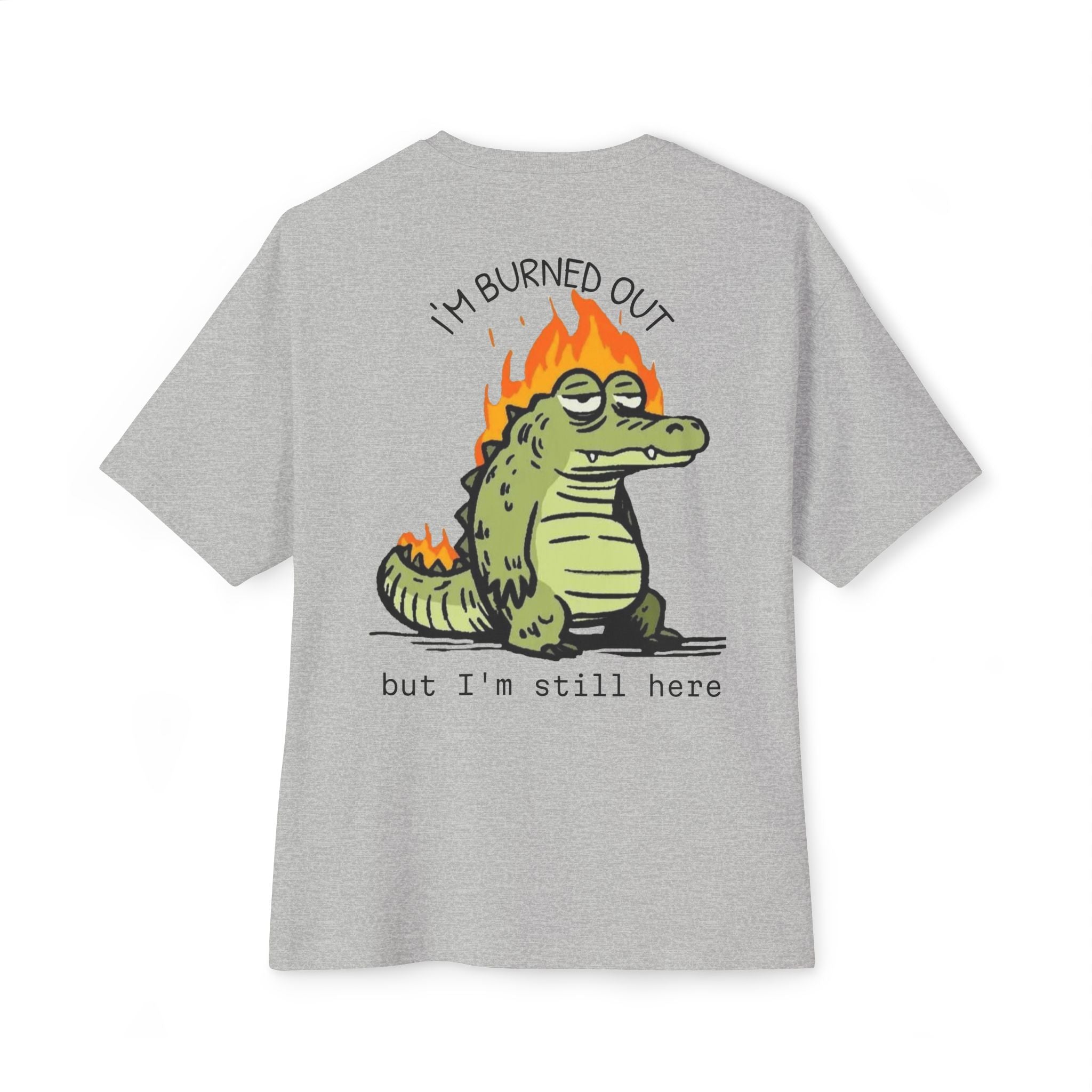 Burned Out Crocodile Tee — 'I'm Burned Out but I'm Still Here' Oversized Boxy T-Shirt