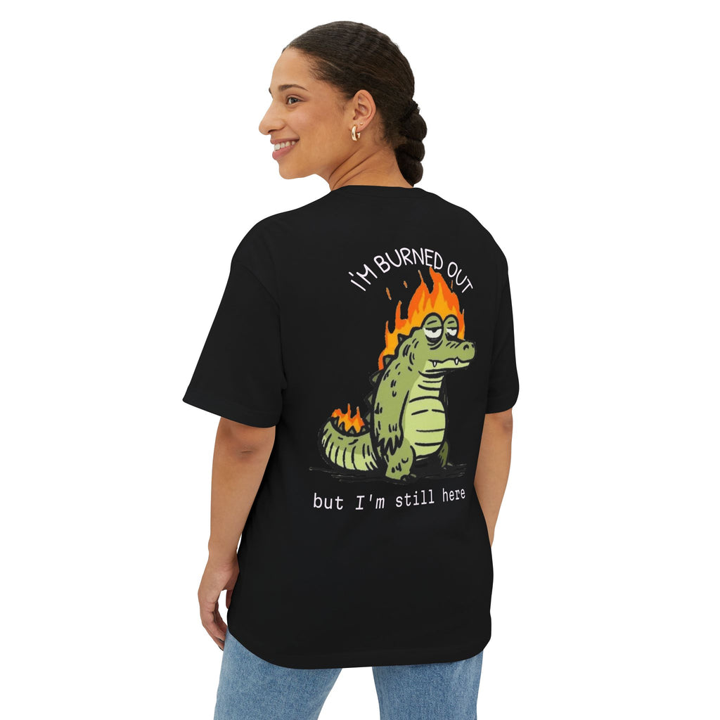 Burned Out Crocodile Tee — 'I'm Burned Out but I'm Still Here' Oversized Boxy T-Shirt