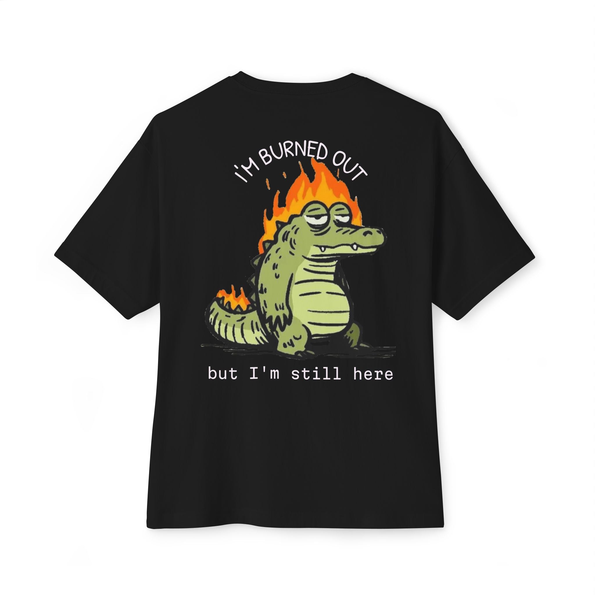 Burned Out Crocodile Tee — 'I'm Burned Out but I'm Still Here' Oversized Boxy T-Shirt
